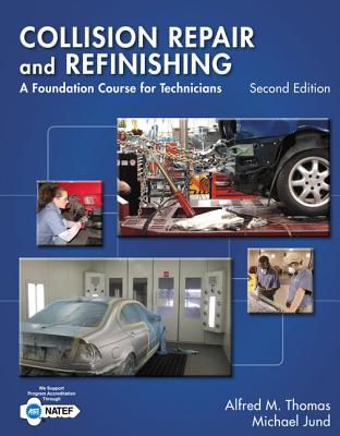 Collision Repair and Refinishing: A Foundation Course for Technicians - Thomas, Alfred, S.J, and Jund, Michael