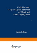 Colloidal and Morphological Behavior of Block and Graft Copolymers: Proceedings of an American Chemical Society Symposium Held at Chicago, Illinois, September 13-18, 1970