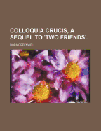 Colloquia Crucis, a Sequel to 'Two Friends'.