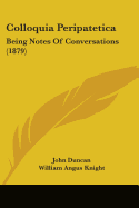 Colloquia Peripatetica: Being Notes Of Conversations (1879)