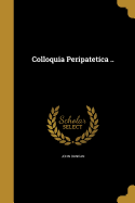 Colloquia Peripatetica ..