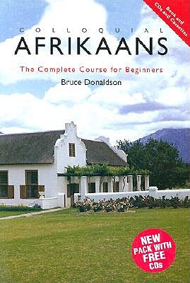 Colloquial Afrikaans Pack: The Complete Course for Beginners - Bhatia, Tej K, and Donaldson, B C, and Donaldson, Bruce