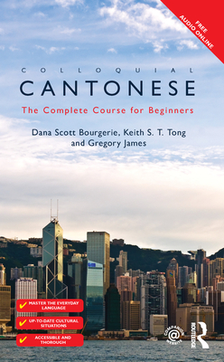 Colloquial Cantonese: The Complete Course for Beginners - Bourgerie, Dana Scott, and Tong, Keith S T, and James, Gregory