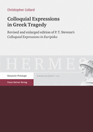 Colloquial Expressions in Greek Tragedy: Revised and Enlarged Edition of P.T. Stevens's 'Colloquial Expressions in Euripides'