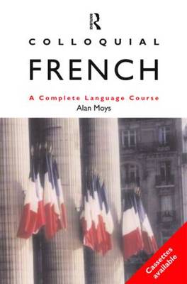 Colloquial French the Complete Course for Beginners - Moys, Alan