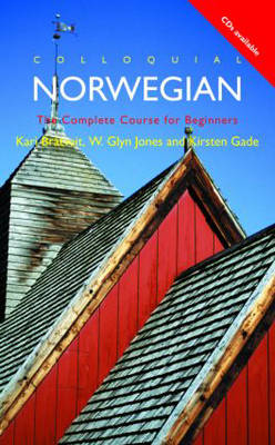 Colloquial Norwegian: A Complete Language Course - Bratveit, Kari, and Jones, W Glyn, and Gade, Kirsten