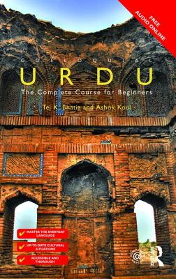 Colloquial Urdu: The Complete Course for Beginners - Bhatia, Tej K, and Koul, Ashok