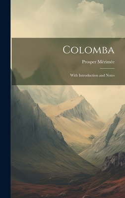 Colomba: With Introduction and Notes - Mrime, Prosper