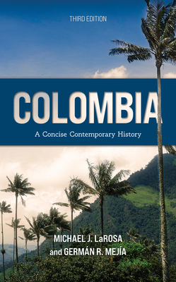 Colombia: A Concise Contemporary History - LaRosa, Michael J., and Meja, Germn R.
