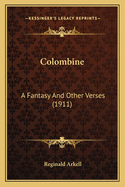 Colombine: A Fantasy and Other Verses (1911)