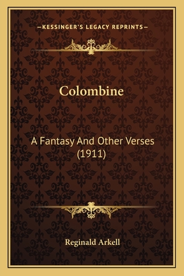Colombine: A Fantasy and Other Verses (1911) - Arkell, Reginald