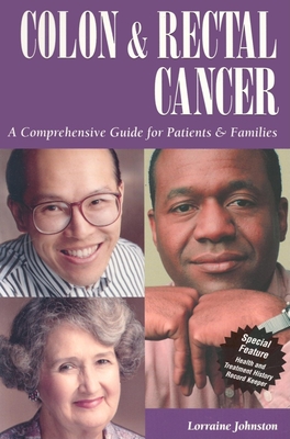 Colon and Rectal Cancer: A Comprehensive Guide for Patients & Families - Johnston, Lorraine