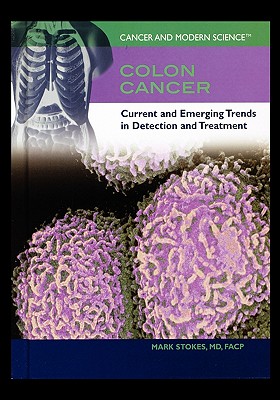 Colon Cancer: Current and Emerging Trends in Detection and Treatment - Stokes, Mark, MD