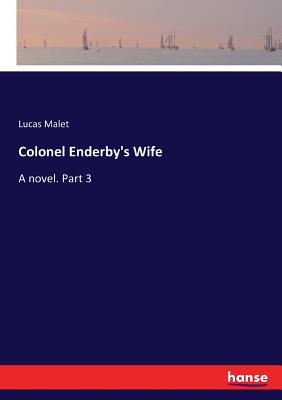 Colonel Enderby's Wife: A novel. Part 3 - Malet, Lucas