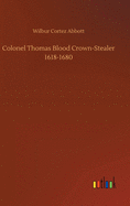 Colonel Thomas Blood Crown-Stealer 1618-1680