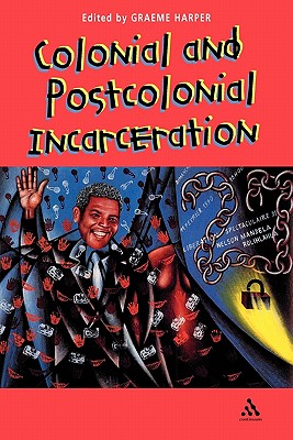 Colonial and Post-Colonial Incarceration - Harper, Graeme (Editor)