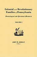 Colonial and Revolutionary Families of Pennsylvania: Genealogical and Personal Memoirs. in Three Volumes. Volume I