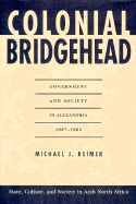 Colonial Bridgehead: Government and Society in Alexandria, 1807-1882