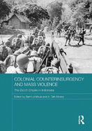 Colonial Counterinsurgency and Mass Violence: The Dutch Empire in Indonesia