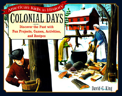 Colonial Days: Discover the Past with Fun Projects, Games, Activities, and Recipes - King, David C
