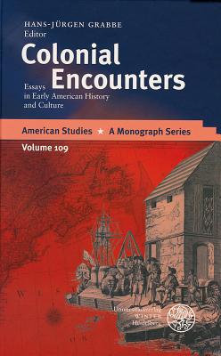 Colonial Encounters: Essays in Early American History and Culture - Grabbe, Hans-Jurgen
