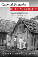 Colonial Fantasies, Imperial Realities: Race Science and the Making of Polishness on the Fringes of the German Empire, 1840-1920