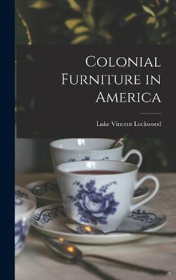 Colonial Furniture in America - Lockwood, Luke Vincent