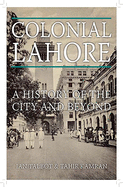 Colonial Lahore: A History of the City and Beyond