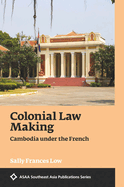 Colonial Law Making: Cambodia under the French