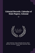 Colonial Records. Calendar of State Papers, Colonial: 32