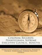 Colonial Records: Pennsylvania. Supreme Executive Council. Minutes