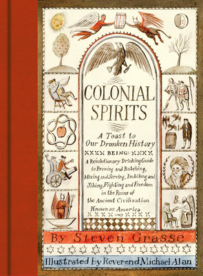 Colonial Spirits: A Toast to Our Drunken History - Grasse, Steven