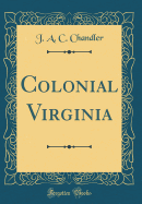 Colonial Virginia (Classic Reprint)