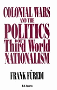 Colonial Wars and the Politics of Third World Nationalism