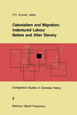 Colonialism and Migration; Indentured Labour Before and After Slavery - Emmer, P C (Editor)