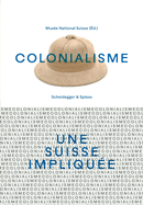 Colonialisme--Une Suisse Impliqu?e