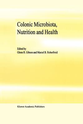 Colonic Microbiota, Nutrition and Health - Gibson, G.R. (Editor), and Roberfroid, M.B. (Editor)