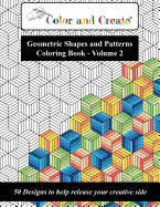 Color and Create - Geometric Shapes and Patterns Coloring Book, Vol.2: 50 Designs to Help Release Your Creative Side
