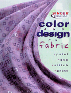 Color and Design on Fabric: Paint, Dye, Stitch, and Print