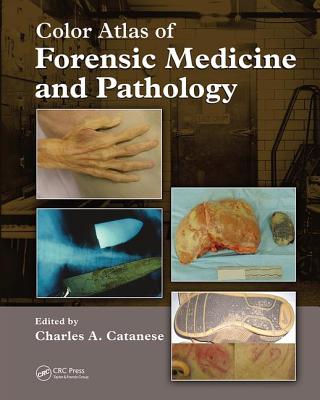 Color Atlas of Forensic Medicine and Pathology - Catanese, Charles, and Heaton, Brian