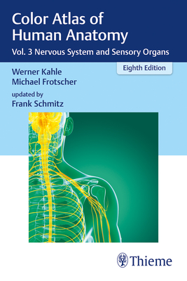 Color Atlas of Human Anatomy: Vol. 3 Nervous System and Sensory Organs - Kahle, Werner, and Frotscher, Michael, and Schmitz, Frank