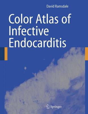 Color Atlas of Infective Endocarditis - Ramsdale, David R, Frcp, MD