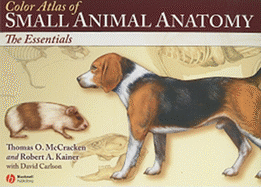 Color Atlas of Small Animal Anatomy: The Essentials - McCracken, Thomas O, MS, and Kainer, Robert A, DVM