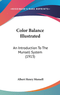 Color Balance Illustrated: An Introduction to the Munsell System (1913)