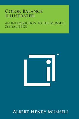 Color Balance Illustrated: An Introduction to the Munsell System (1913) - Munsell, Albert Henry