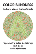 Color Blindness Ishihara Vision Testing Charts Optometry Color Deficiency Test Book With Alphabets: Plate Diagrams for Monochromacy Dichromacy Protanopia Deuteranopia Protanomaly Deuteranomaly Tritanopia Optician Optometrist Ophthalmologist Eye Doctor