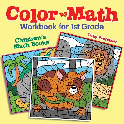 Color by Math Workbook for 1st Grade Children's Math Books - Baby Professor
