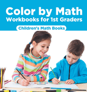 Color by Math Workbooks for 1st Graders Children's Math Books