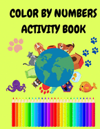 Color By Number Activity Book for Kids: Coloring Book for Children - Animals Color By Number for Toddlers - Coloring Books for Boys or Girls - Colouring Books for Kids