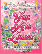 Color By Number Coloring Book For Adults and Teens: You Are Loved!: Large Print Flowers, Hearts And Short Inspirational Quotes about Love